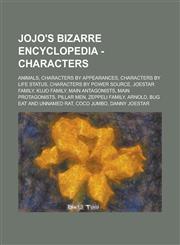 Jojo's Bizarre Encyclopedia - Characters Animals, Characters by Appearances, Characters by Life Status, Characters by Power Source, Joestar Family, K,123478081X,9781234780814