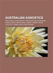 Australian agnostics Bob Hawke, John Gorton, Frank Macfarlane Burnet, Mark Latham, Rose Byrne, Lindsay Tanner, Helen Caldicott, Akmal Saleh,1155763513,9781155763514