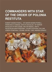 Commanders with Star of the Order of Polonia Restituta Robert Baden-Powell, 1st Baron Baden-Powell, Francesco Cossiga, Sholto Douglas,1234584344,9781234584344