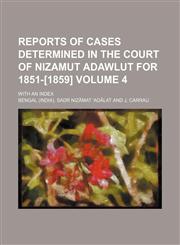 Reports of cases determined in the court of Nizamut adawlut for 1851-[1859] Volume 4 ; with an index,1130247538,9781130247534