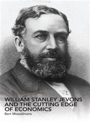 William Stanley Jevons and the Cutting Edge of Economics,041528578X,9780415285780