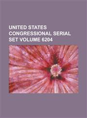 United States Congressional Serial Set Volume 6204,1234045567,9781234045562