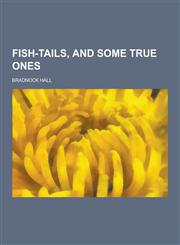 Fish-Tails, and Some True Ones,1230262245,9781230262246