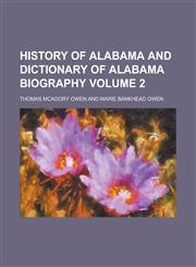 History of Alabama and Dictionary of Alabama Biography Volume 2,1231785578,9781231785577