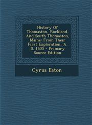 History Of Thomaston, Rockland, And South Thomaston, Maine From Their First Exploration, A. D. 1605 - Primary Source Edition,1295045559,9781295045556
