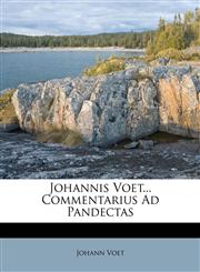 Johannis Voet... Commentarius Ad Pandectas,1174845708,9781174845703