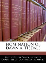 NOMINATION OF DAWN A. TISDALE,1240498713,9781240498710