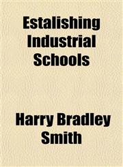 Estalishing Industrial Schools,1152825259,9781152825253