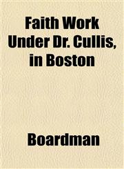 Faith Work Under Dr. Cullis, in Boston,1152902210,9781152902213