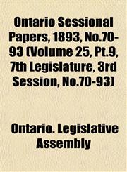 Ontario Sessional Papers, 1893, No.70-93 (Volume 25, Pt.9, 7th Legislature, 3rd Session, No.70-93),115340964X,9781153409643