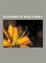 Economies of World War II Economic Aid During World War II, Japanese Invasion Money, Lend-Lease, Economy of Nazi Germany, Empire of Japan, Demog,1230606122,9781230606125