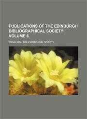 Publications of the Edinburgh Bibliographical Society Volume 6,1236005910,9781236005915