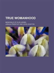 True womanhood; memorials of Eliza Hessel,1458945812,9781458945815