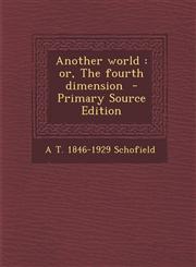 Another world or, The fourth dimension  - Primary Source Edition,1295625504,9781295625505