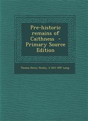Pre-Historic Remains of Caithness - Primary Source Edition,1293515590,9781293515594