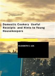 Domestic Cookery  Useful Receipts  and Hints to Young Housekeepers,142643393X,9781426433931