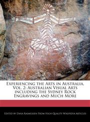 Experiencing the Arts in Australia, Vol. 2 Australian Visual Arts including the Sydney Rock Engravings and Much More,124089127X,9781240891276