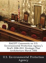 Nacept Comments on U.S. Environmental Protection Agency's Draft 2006-2011 Strategic Plan Architecture March 2006,1289198500,9781289198503