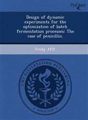 Design of dynamic experiments for the optimization of batch fermentation processes The case of penicillin.,1249074460,9781249074465