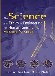 The Science and Ethics of Engineering the Human Germ Line Mendel’s Maze,0471206474,9780471206477