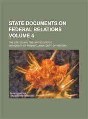 State documents on Federal relations; the states and the United States Volume 4,1151557323,9781151557322