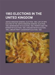 1983 Elections in the United Kingdom Mps Elected in the United Kingdom General Election, 1983,1156036380,9781156036389