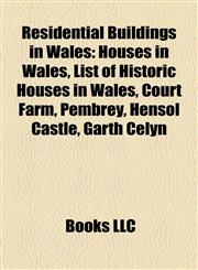 Residential Buildings in Wales Houses in Wales, List of Historic Houses in Wales, Court Farm, Pembrey, Hensol Castle, Garth Celyn,1158127707,9781158127702