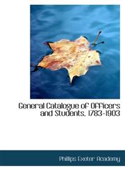 General Catalogue of Officers and Students, 1783-1903,1103751204,9781103751204