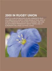 2000 in rugby union Sports clubs established in 2000, Minnesota Wild, Columbus Blue Jackets, Owen Sound Attack, 2000-01 Zurich Premiership,115530912X,9781155309125