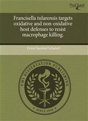 Francisella tularensis targets oxidative and non-oxidative host defenses to resist macrophage killing.,124408476X,9781244084766