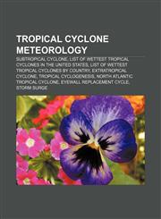 Tropical cyclone meteorology Subtropical cyclone, List of wettest tropical cyclones in the United States,1157662579,9781157662570