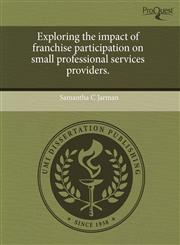 Exploring the impact of franchise participation on small professional services providers.,1244038032,9781244038035