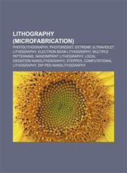 Lithography (microfabrication) Photolithography, Photoresist, Extreme ultraviolet lithography, Electron beam lithography, Multiple patterning,1157639216,9781157639213