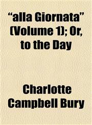 "alla Giornata" (Volume 1); Or, to the Day,1151873632,9781151873637