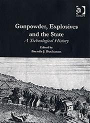 Gunpowder, Explosives and the State A Technological History,0754652599,9780754652595