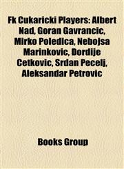 Fk Čukarički Players Albert Nađ, Goran Gavrančić, Mirko Poledica, Nebojša Marinković, Đorđije Ćetković, Srđan Pecelj, Aleksandar Petrović,1157624162,9781157624165