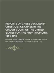 Reports of cases decided by Chief Justice Chase in the circuit court of the United States for the fourth circuit, 1865-1869,1150980478,9781150980473