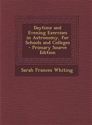 Daytime and Evening Exercises in Astronomy, for Schools and Colleges - Primary Source Edition,1294506137,9781294506133