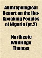 Anthropological Report on the Ibo-Speaking Peoples of Nigeria (pt.2),1151735175,9781151735171