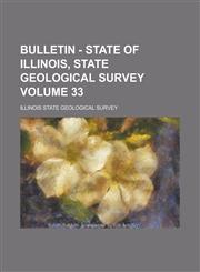 Bulletin - State of Illinois, State Geological Survey Volume 33,1234266970,9781234266974