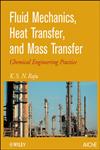 Fluid Mechanics, Heat Transfer and Mass Transfer Chemical Engineering Practice,0470637749,9780470637746