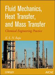 Fluid Mechanics, Heat Transfer and Mass Transfer Chemical Engineering Practice,0470637749,9780470637746