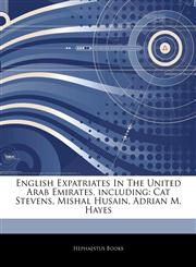 Articles On English Expatriates In The United Arab Emirates, including Cat Stevens, Mishal Husain, Adrian M. Hayes,1243108894,9781243108890
