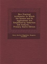 New Practical Arithmetic In Which the Science and Its Applications Are Simplified by Induction and Analysis... - Primary Source Edition,1293298751,9781293298756