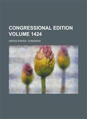 Congressional edition Volume 1424,1458883132,9781458883131