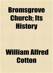 Bromsgrove Church; Its History,115263030X,9781152630307