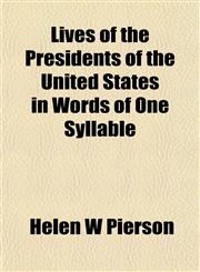 Lives of the Presidents of the United States in Words of One Syllable,1153012561,9781153012560
