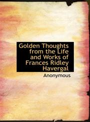 Golden Thoughts from the Life and Works of Frances Ridley Havergal,1115010328,9781115010320