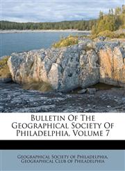 Bulletin Of The Geographical Society Of Philadelphia, Volume 7,1245664069,9781245664066