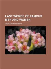 Last words of famous men and women,1234392895,9781234392895
